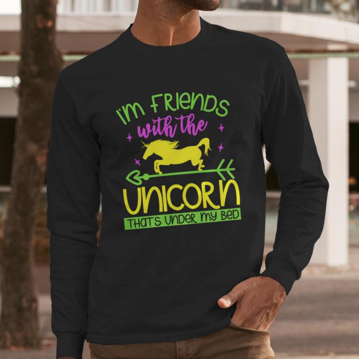 Im Friends With The Unicorn Thats Under My Bed Long Sleeve T-Shirt Gifts for Him