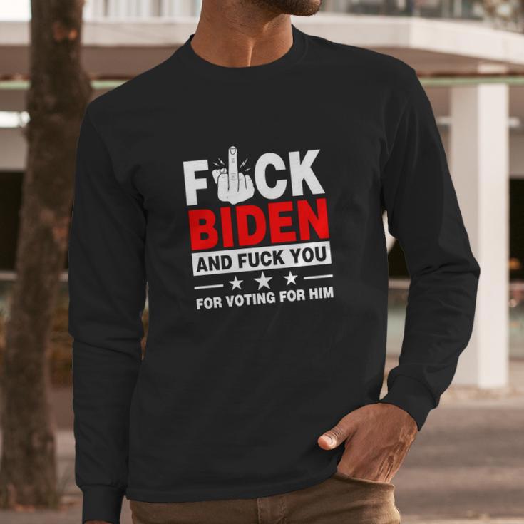 Fuck Biden And You For Voting For Him Political Long Sleeve T-Shirt Gifts for Him