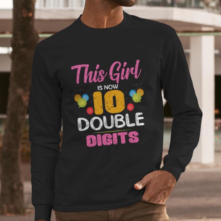 Funny 10Th Birthday Gift This Girl Is Now 10 Double Digit Gift Long Sleeve T-Shirt Gifts for Him