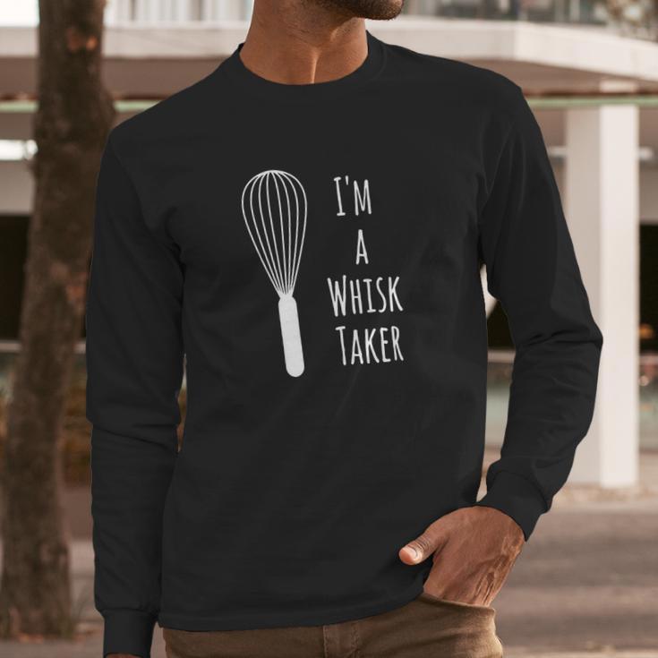 Funny Cooking T-Shirt - Im A Whisk Taker - Baker Tee Gift Long Sleeve T-Shirt Gifts for Him