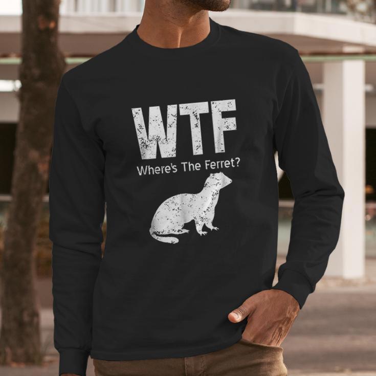 Funny Ferret Wtf Where Is The Ferret Gift Long Sleeve T-Shirt Gifts for Him