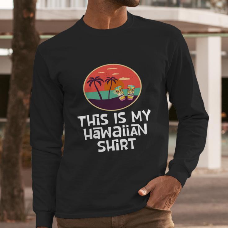 Funny Tiki Lover Collector Gift This Is My Hawaiian Gift Long Sleeve T-Shirt Gifts for Him