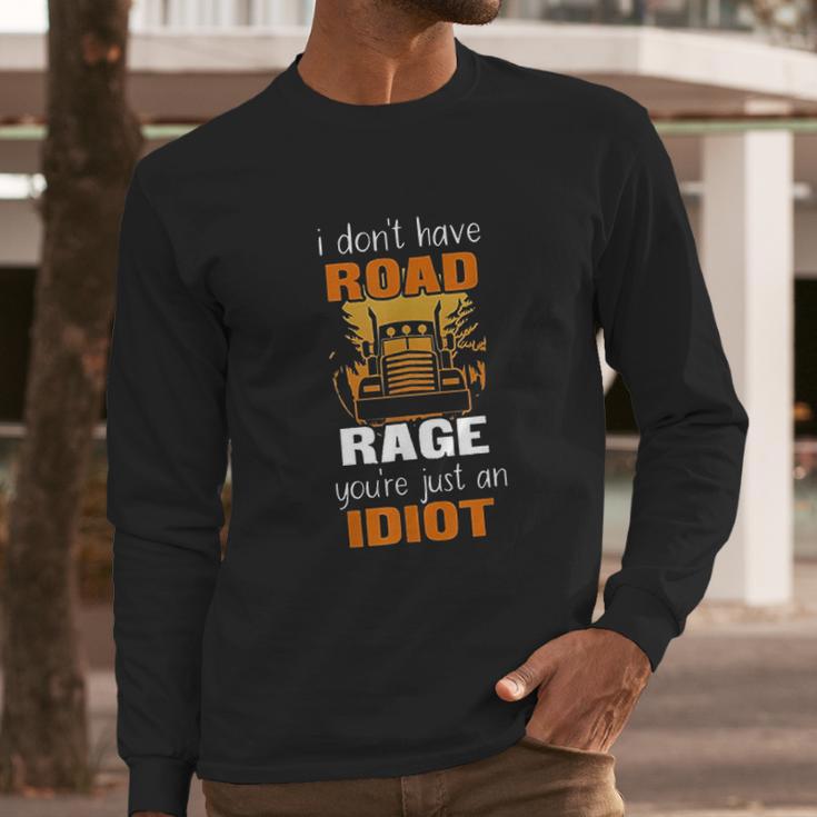 Funny Truck Driver I Dont Have Road Rage Long Sleeve T-Shirt Gifts for Him