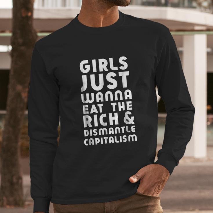 Girls Just Wanna Eat The Rich Dismantle Capitalism Long Sleeve T-Shirt Gifts for Him