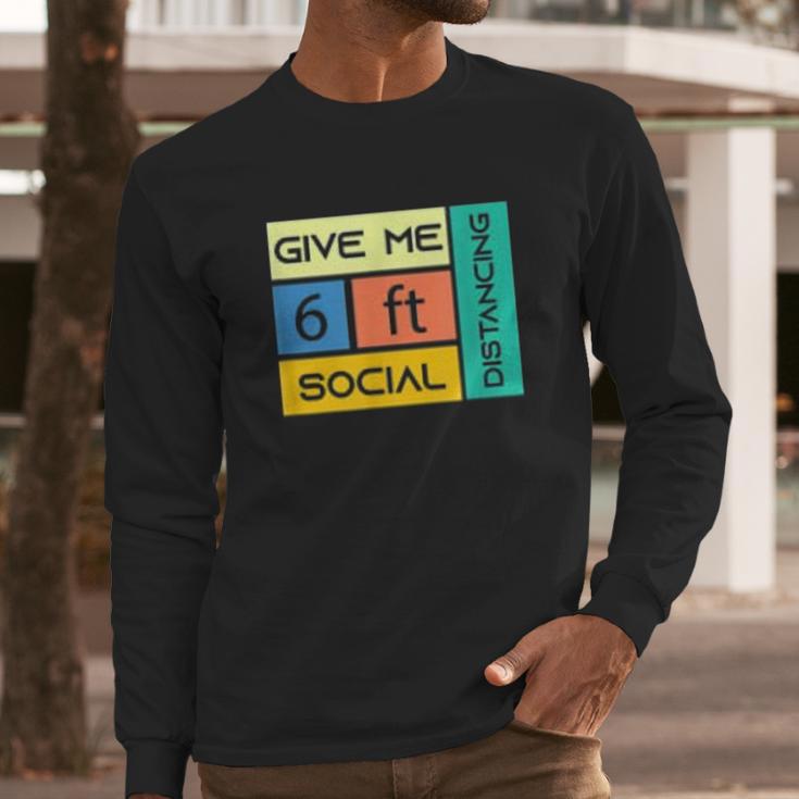 Give Me 6 Feet Social Distancing Long Sleeve T-Shirt Gifts for Him