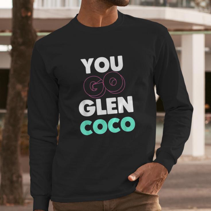 You Go Glen Coco Text Variety Graphic Long Sleeve T-Shirt Gifts for Him