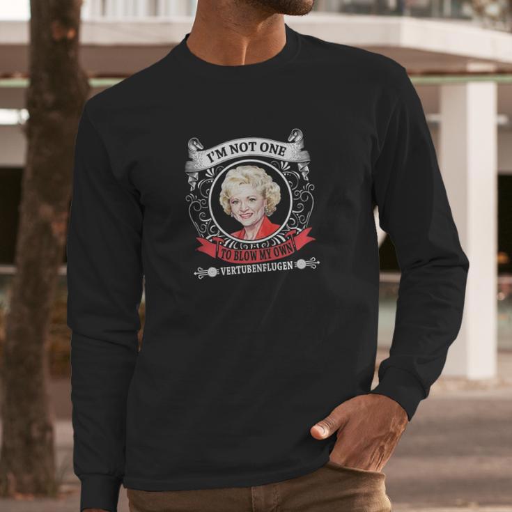 Golden Girls I Am Not One To Blow My Own Vertubenflugen Long Sleeve T-Shirt Gifts for Him