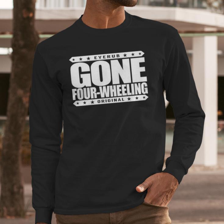 Gone Four Wheeling Off Road Jeep And Atv Driving Long Sleeve T-Shirt Gifts for Him