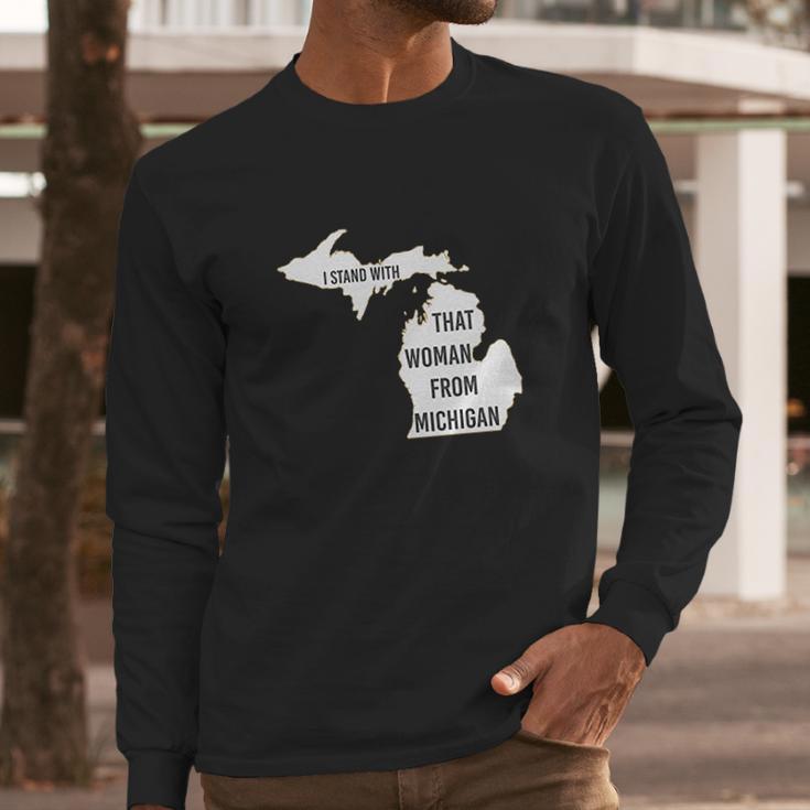 We Got Good I Stand With That Woman From Michigan Gretchen Whitmer Long Sleeve T-Shirt Gifts for Him