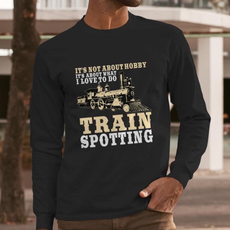 Great Trainspotter Saying Trainspotting Steam Locomotive Gift Long Sleeve T-Shirt Gifts for Him