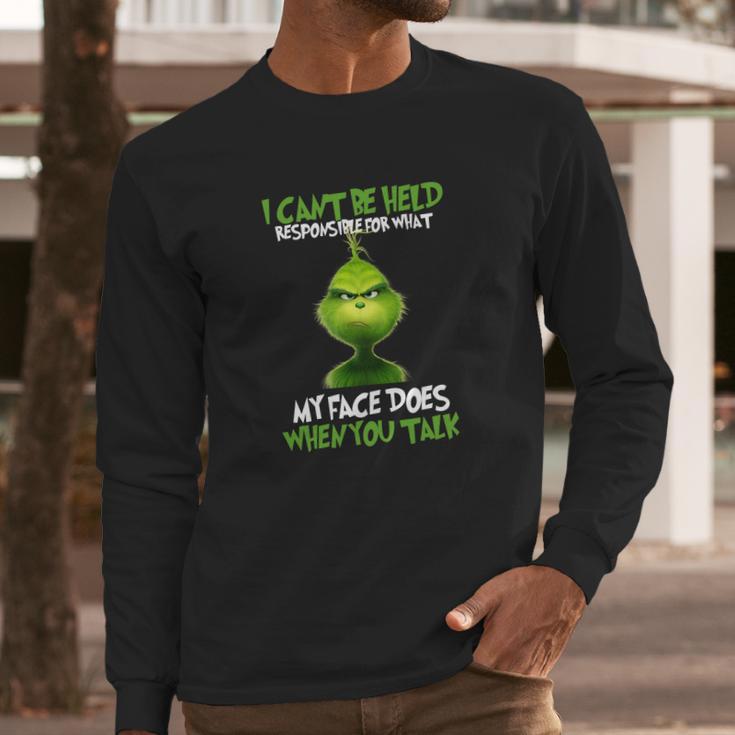 The Grinch I Cant Be Held Responsible For What My Face Does Long Sleeve T-Shirt Gifts for Him