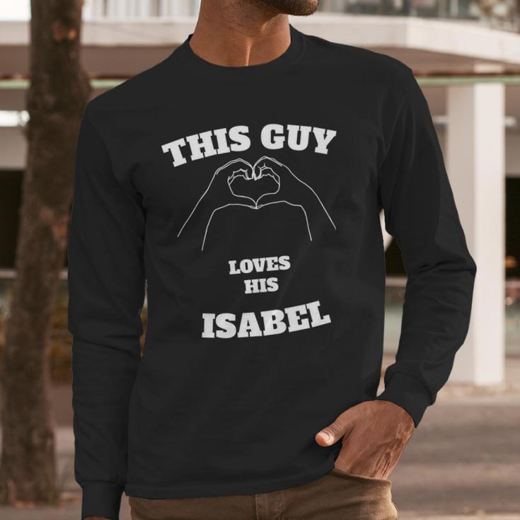 This Guy Loves His Isabel Valentine Day Gift Long Sleeve T-Shirt Gifts for Him