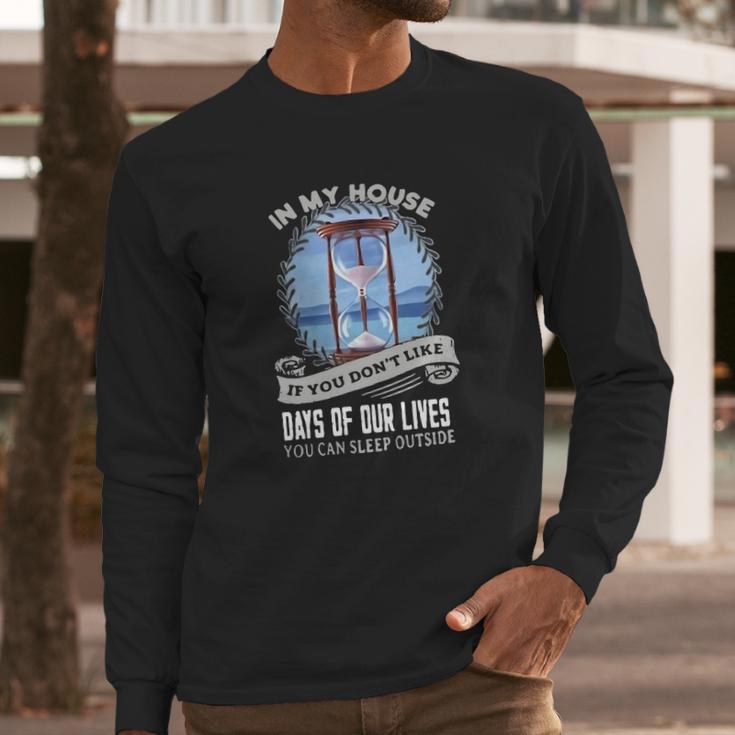 In My House If You Dont Like Days Of Our Lives Long Sleeve T-Shirt Gifts for Him