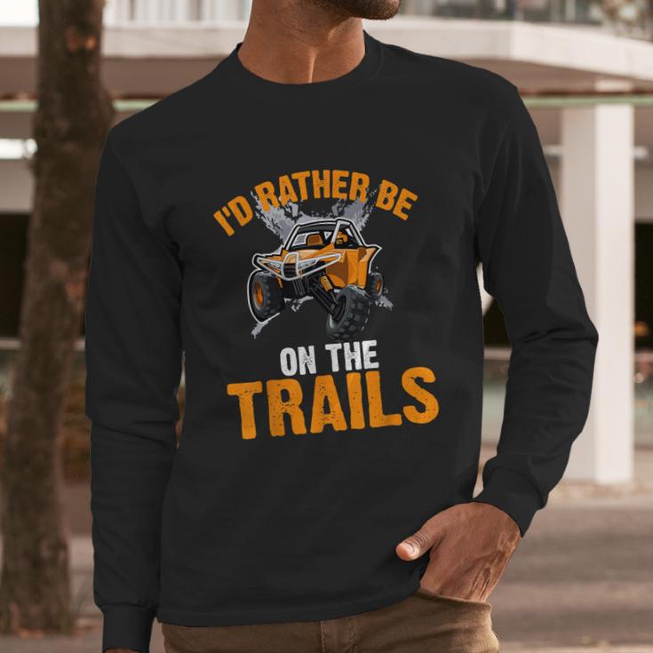 Id Rather Be On The Trails Atv Utv Side By Side Designs Long Sleeve T-Shirt Gifts for Him