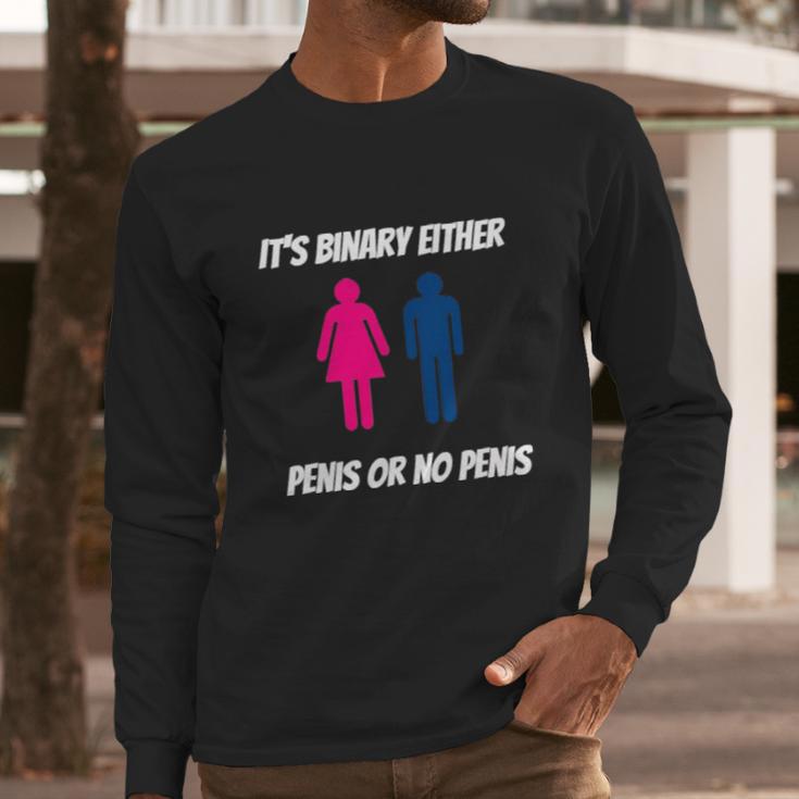 Its Binary Either Penis Or No Penis Long Sleeve T-Shirt Gifts for Him