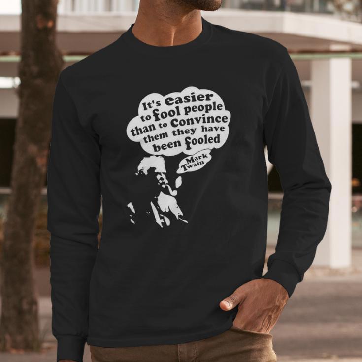 Its Easier To Fool - Mark Twain Long Sleeve T-Shirt Gifts for Him