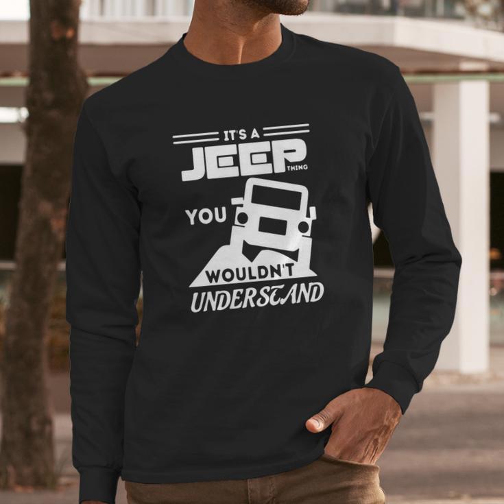 Its A Jeep ThingShirt You Wouldnt Understand Long Sleeve T-Shirt Gifts for Him