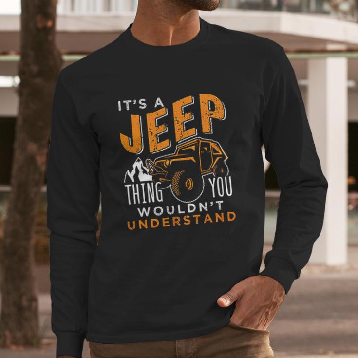 Its A Jeep Thing You Wouldnt Unterstand Enjoyable Gift 2022 Long Sleeve T-Shirt Gifts for Him