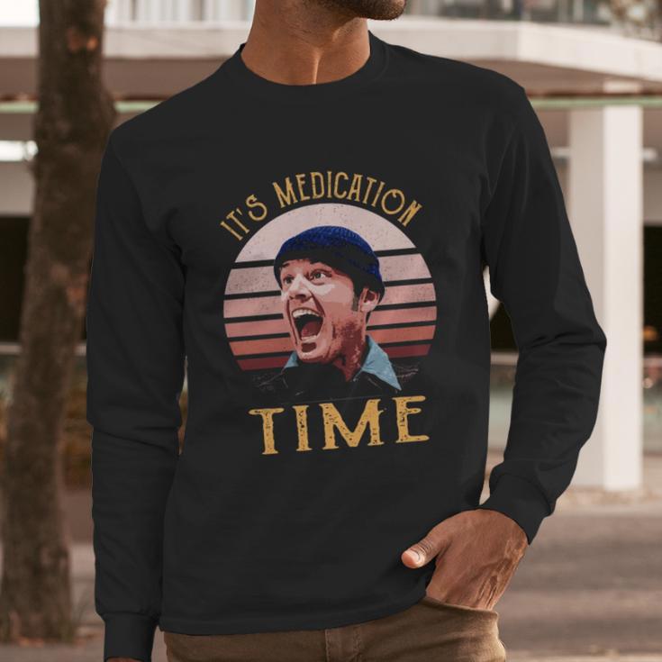 Its Medication Time Long Sleeve T-Shirt Gifts for Him