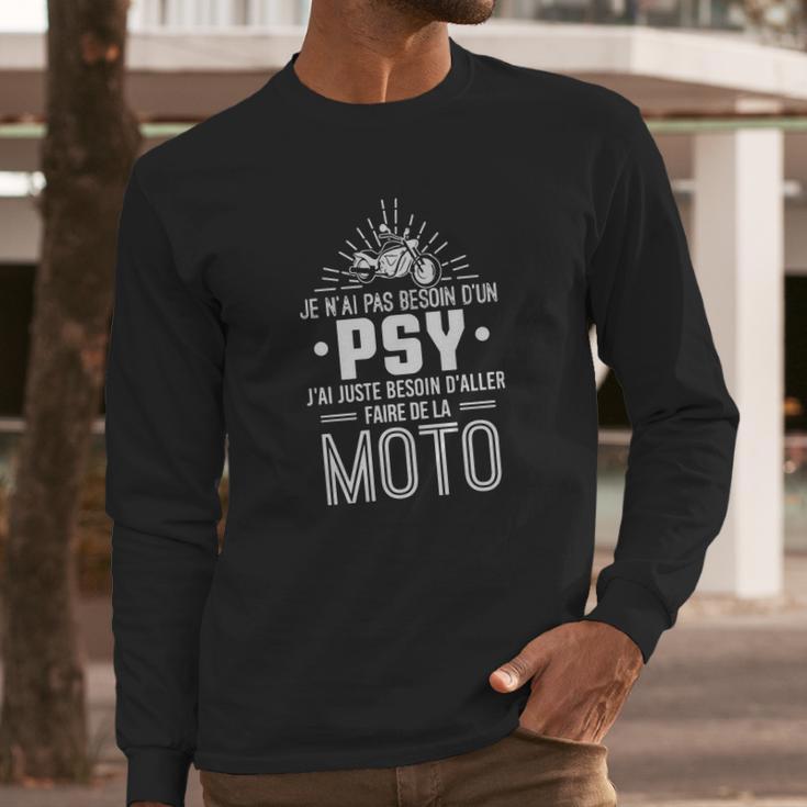 Je Nai Pas Besoin Dun Psy Jai Juste Besoin Daller Faire De La Moto Long Sleeve T-Shirt Gifts for Him