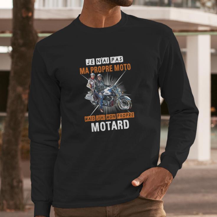 Je Nai Pas Ma Propre Moto Mais Jai Mon Propre Motard Shirt Long Sleeve T-Shirt Gifts for Him