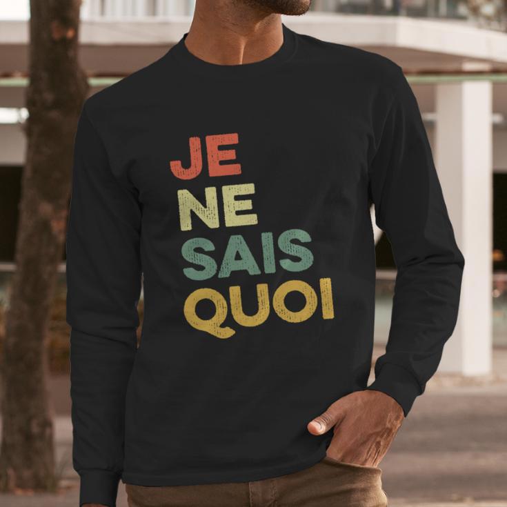 Je Nai Sais Quoi Funny French Idiom France Francais Frances Gift Long Sleeve T-Shirt Gifts for Him