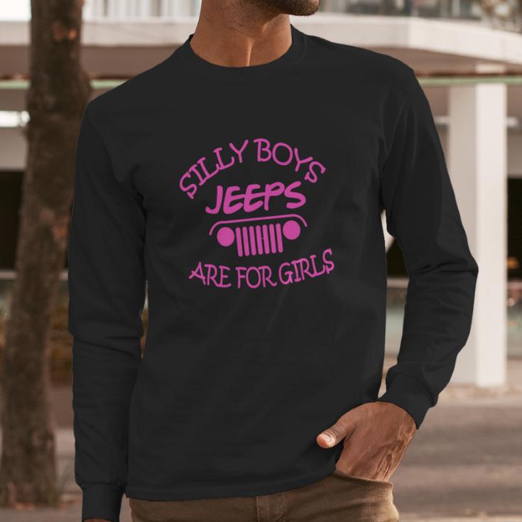 Jeep - Silly Boys Jeeps Are For Girls Long Sleeve T-Shirt Gifts for Him