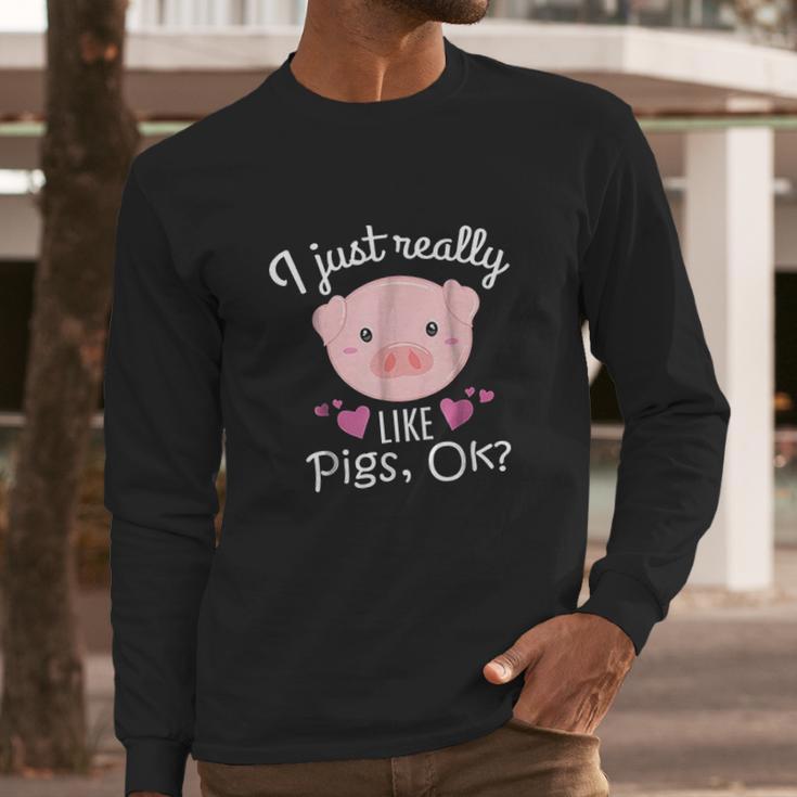 I Just Really Like Pigs Ok Cute Animal Piggy Long Sleeve T-Shirt Gifts for Him