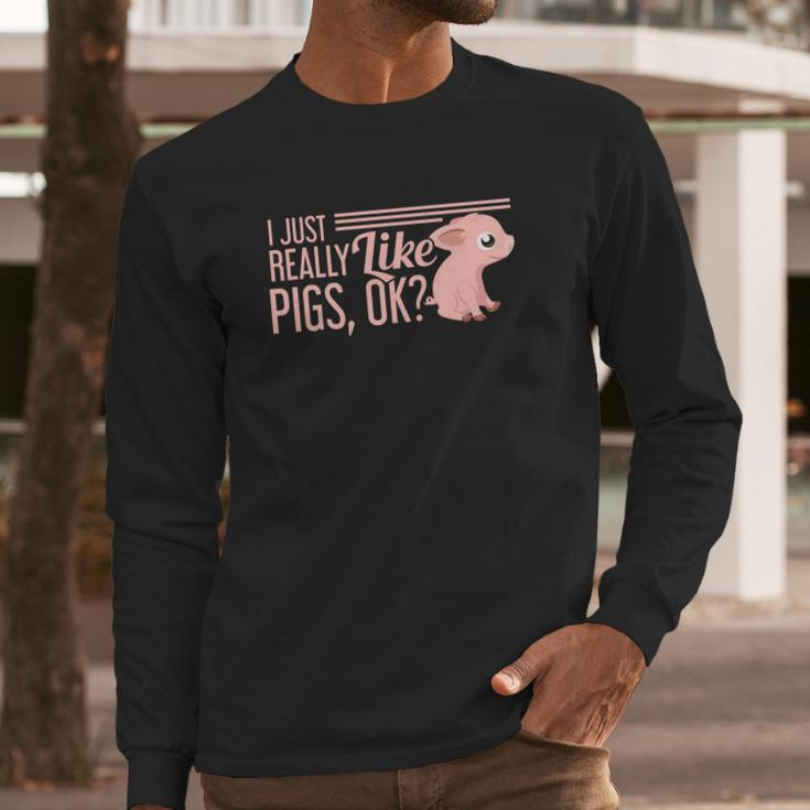 I Just Really Like Pigs Ok Ladies Men Teenagers Cute Tees Long Sleeve T-Shirt Gifts for Him