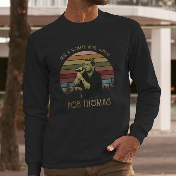 Just A Woman Who Loves Rob Thomas T-Shirt Long Sleeve T-Shirt Gifts for Him