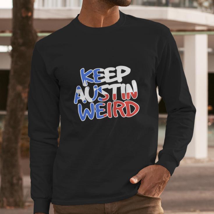 Keep Austin Weird Quotes Long Sleeve T-Shirt Gifts for Him