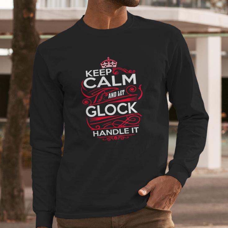 Keep Calm And Let Glock Handle It - Glock Tee Shirt Glock Shirt Glock Hoodie Glock Family Glock Tee Glock Name Glock Kid Glock Sweatshirt Glock Lifestyle Glock Names Long Sleeve T-Shirt Gifts for Him