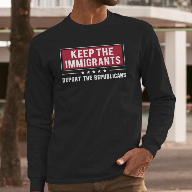 Keep The Immigrants Deport The Republicans Long Sleeve T-Shirt Gifts for Him