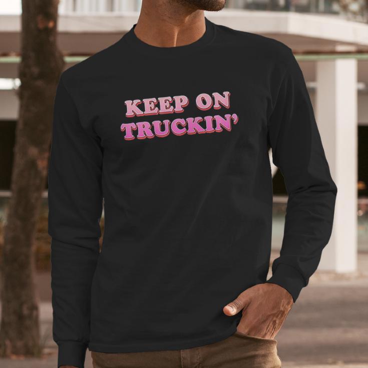 Keep On Truckin Long Sleeve T-Shirt Gifts for Him