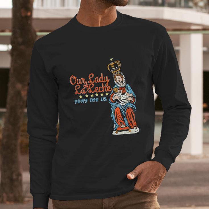 Our Lady Of La Leche Pray For Us Long Sleeve T-Shirt Gifts for Him