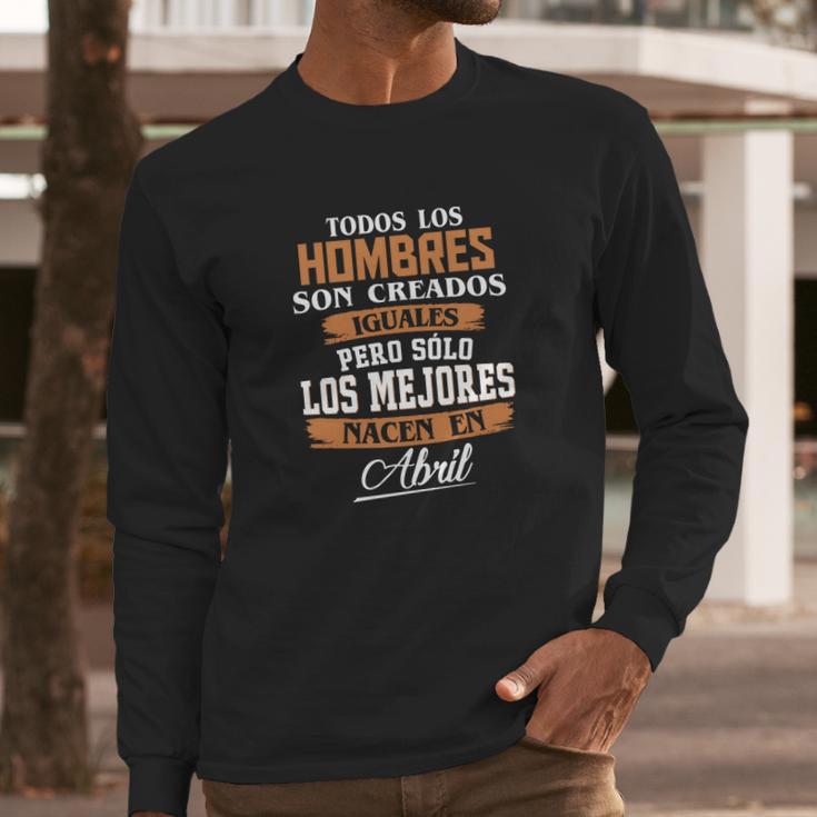 Las Leyendas Nacen En Abril Long Sleeve T-Shirt Gifts for Him