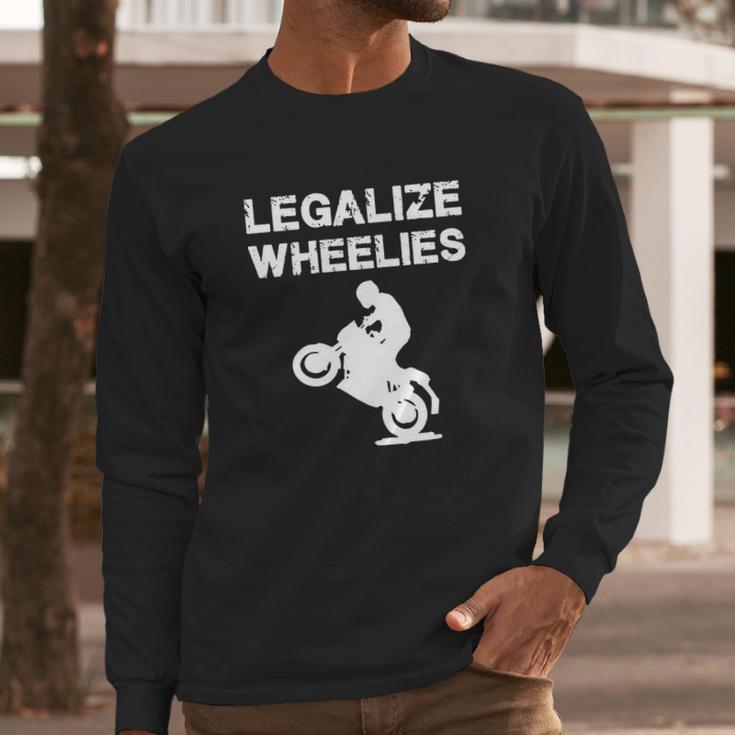 Legalize - Legalize Wheelies - Motorcycling And T-Shirt Long Sleeve T-Shirt Gifts for Him