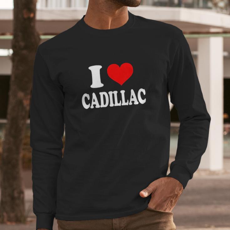 I Love Cadillac Long Sleeve T-Shirt Gifts for Him