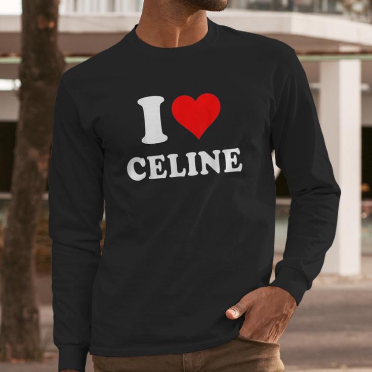 I Love Celine Love Heart Valentines Day Gift Long Sleeve T-Shirt Gifts for Him