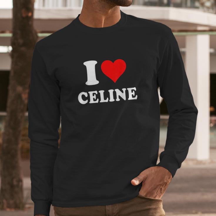 I Love Celine Love Heart Valentines Day Gift Long Sleeve T-Shirt Gifts for Him