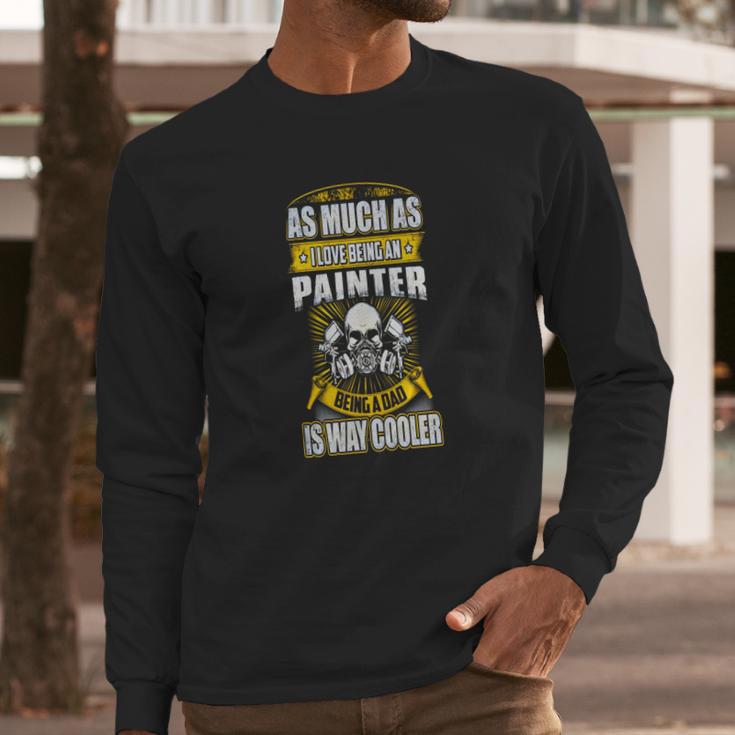 As Much As I Love Being A PainterShirts - Mens T-Shirt By American Apparel Long Sleeve T-Shirt Gifts for Him