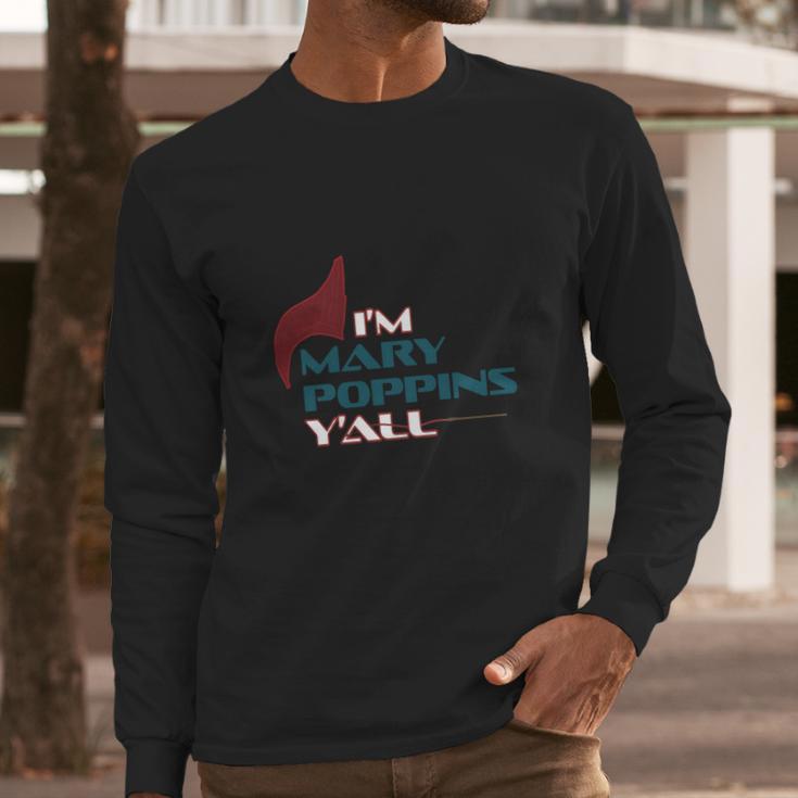 Im Mary Poppins Yall Long Sleeve T-Shirt Gifts for Him