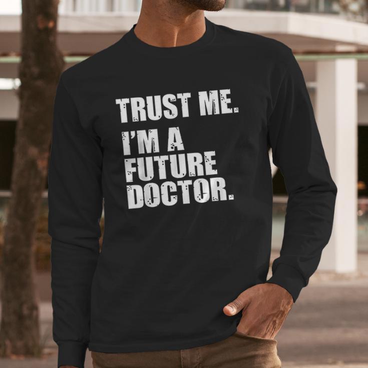 Medical Med Student Trust Me Im A Future Doctor Long Sleeve T-Shirt Gifts for Him