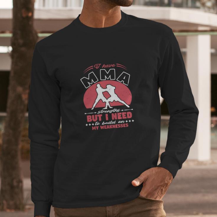 I Have Mma Strengths Long Sleeve T-Shirt Gifts for Him