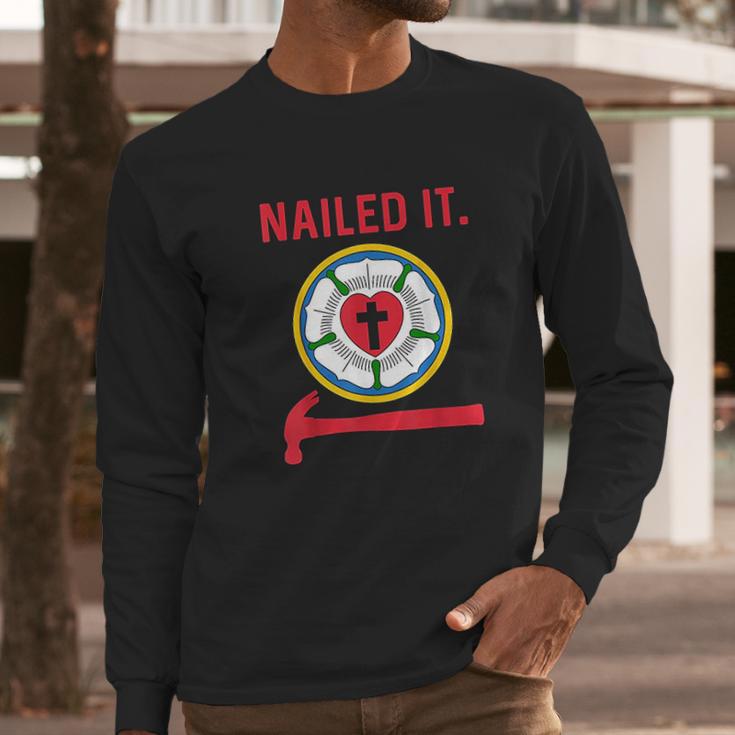 Nailed It Lutheran Martin Luther Rose Reformation 95 Theses Long Sleeve T-Shirt Gifts for Him