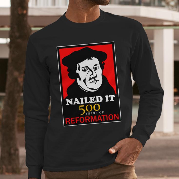 Nailed It Martin Luther 500 Years Of Reformation Long Sleeve T-Shirt Gifts for Him