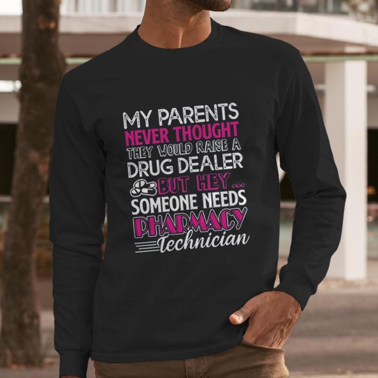 Need Pharmacy Technician Long Sleeve T-Shirt Gifts for Him