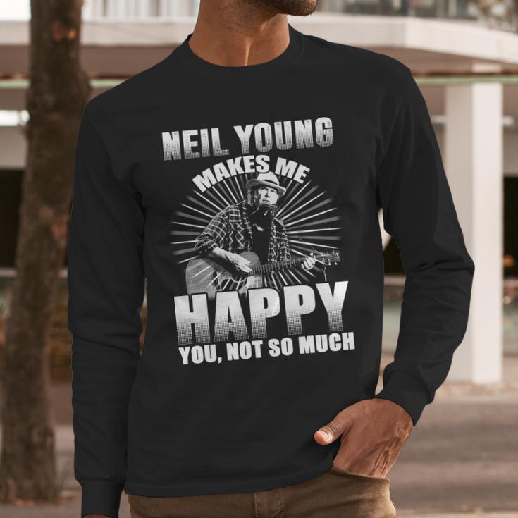 Neil Young Makes Me Happy You Not So MuchShirt Long Sleeve T-Shirt Hoodie Sweatshirt Long Sleeve Gifts for Him