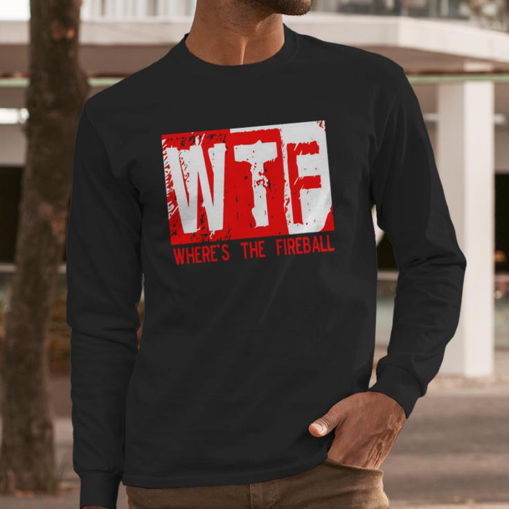 New Wtf Wheres The Fireball Long Sleeve T-Shirt Gifts for Him