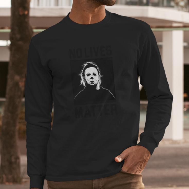 No Lives Matter Michael Myers Long Sleeve T-Shirt Gifts for Him